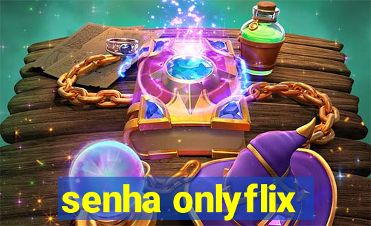 senha onlyflix